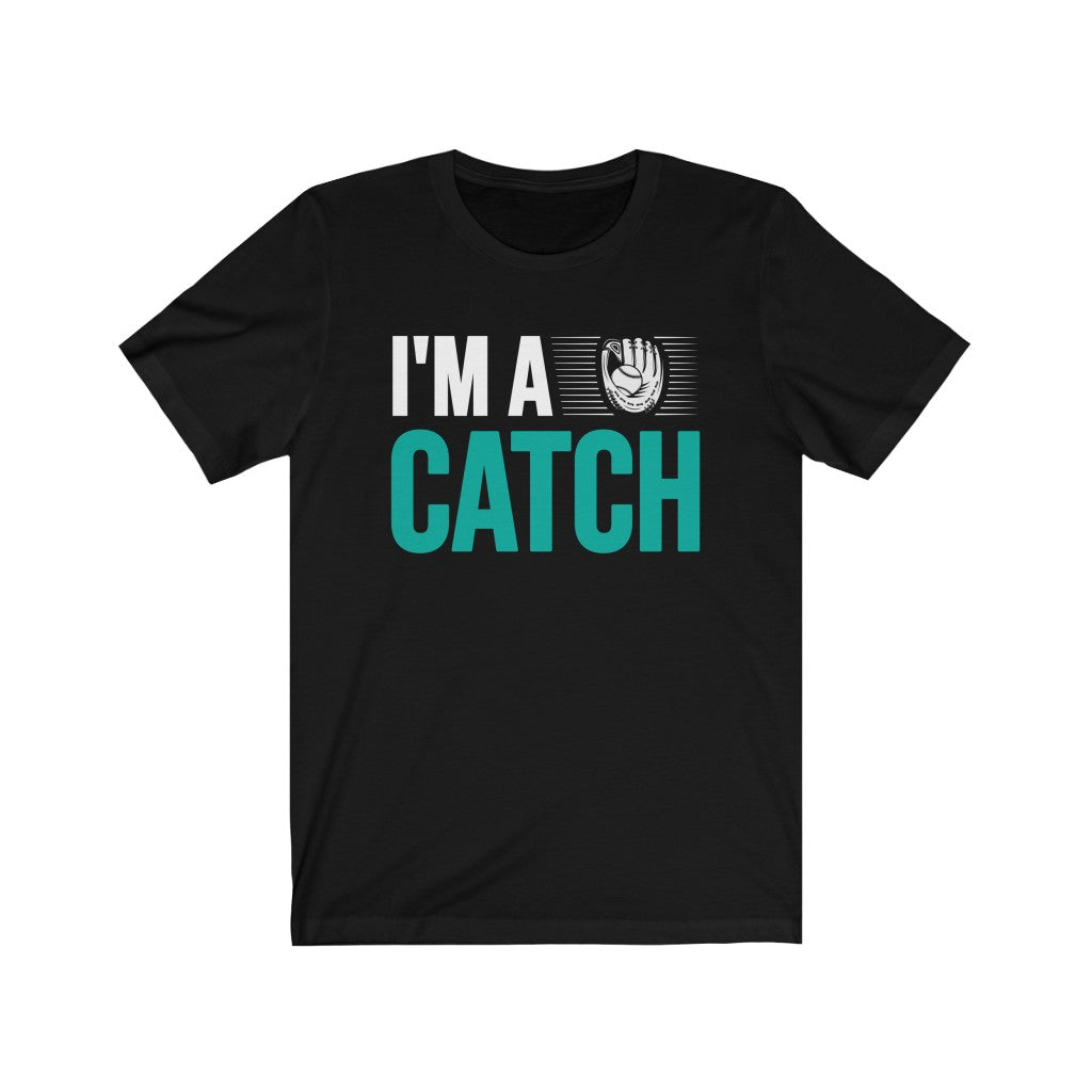 I'm a Catch Baseball Catcher Funny T-shirt | Valentines Day Gift | Bella Canvas Unisex Jersey T-shirt