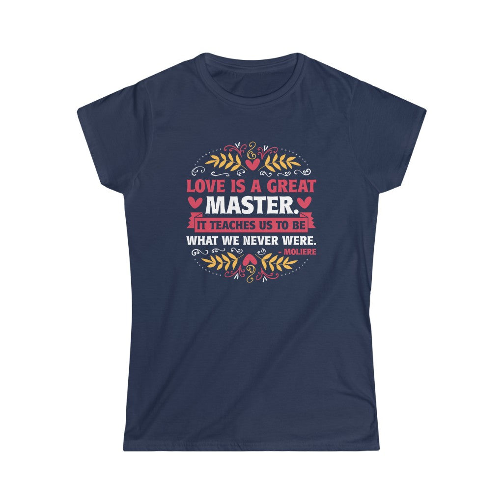 Love Is a Great Master Valentine's Day Shirt | Moliere Literary Quote | Women's Slim-fit Soft Style Tee