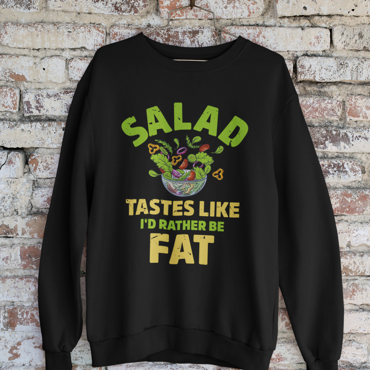 I'd Rather Be Fat Funny Salad Diet Shirt | Anti Diet Culture Gift | Unisex Crewneck Sweatshirt