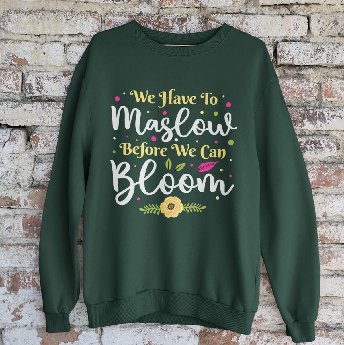 Maslow Before Bloom Funny Psychology Shirt | School Counselor Psychologist Gift | Unisex Crewneck Sweatshirt